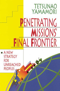 Penetrating Missions Final Frontier-T. Yamamori