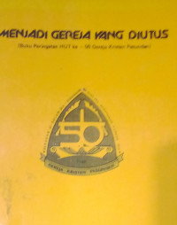 Menjadi Gereja yang Diutus-Koernia Atje: Buku Peringatan HUT ke-50 GKP