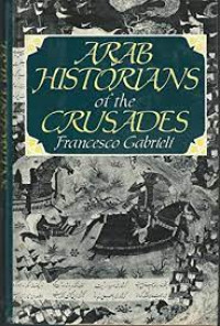 Arab Historians of the Crusades by F. Gabrieli