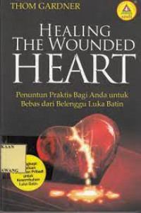 T. Gardner - Penuntun Praktis Bagi Anda untuk Bebas dari Belenggu Luka Batin (Healing the Wounded Heart)