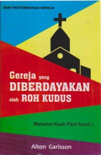 Gereja yang (A. Garisson) Diberdayakan oleh Roh Kudus: Menurut Kisah Para Rasul 2