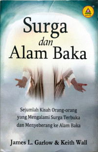 Surga dan Alam Baka by James L. Garlow (Encountering Heavens and the Afterlife):  Sejumlah Kisah Orang-orang yang Mengalami Surga Terbuka dan Menyeberang ke Alam Baka