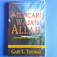 Mencari Wajah Allah by Gary L. Thomas (Seeking the Face of God):  Perjalanan menuju hubungan yang lebih akrab