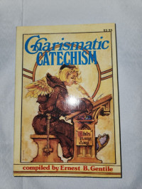 Charismatic Catechism  by  Ernest B. Gentile