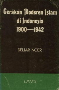 Gerakan Moderen Islam di Indonesia 1900 - 1942 by D. Noer