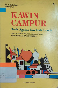 Kawin Campur by Piet Go O: Beda agama dan beda gereja-Tinjauan historis, teologis, pastoral, hukum gereja dan hukum sipil