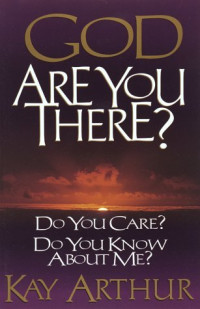 God, Are You There? - K. Arthur: Do You Care? Do You Know About Me?