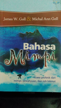 Bahasa Mimpi: Kuasa profetik dari mimpi, pewahyuan, dan Roh hikmat