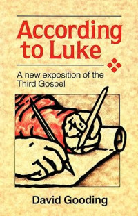 According to Luke by D. Gooding: A new exposition of Third Gospel