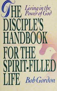 The Disciple's Handbook for the Spirit-B. Gordon(Ref): Living in the Power of God