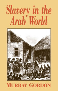 Slavery in the Arab World-M. Gordon