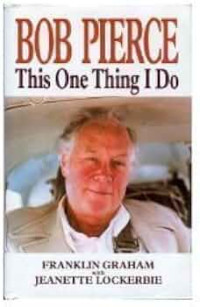 Bob Pierce (by F. Graham): This One Thing I Do