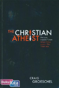 Percaya kepada Tuhan(C. Groeschel) tetapi Hidup seakan Dia Tidak Ada (The Christian Atheist)