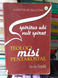 Teologi Misi Pentakostal-Junifrius Gultom (Spiritus Ubi Vult Spirat) -  Isu-Isu Terpilih