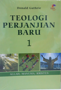 Teologi Perjanjian Baru 1 - D. Guthrie(revisi) : Allah, Manusia, Kristus