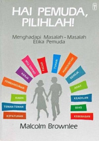 Hai Pemuda Pilihlah! by Malcolm Brownlee: Menghadapi masalah-masalah etika pemuda