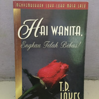 Hai Wanita, Engkau Telah Bebas! by T.D. Jakes (Woman, Thou Art Loosed!: Menyembuhkan Luka-Luka Masa Lalu