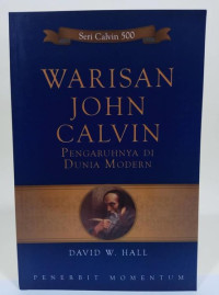 Warisan John Calvin-D.W. Hall:  Pengaruhnya di Dunia Modern