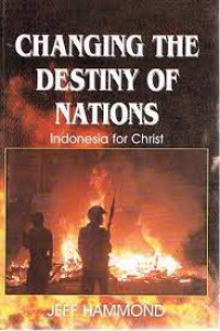 Changing the Destiny of Nations-J- Hammond: Indonesia for Christ