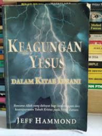 Keagungan Yesus (J. Hammond) Dalam Kitab Ibrani: Rencana Allah yang dahsyat bagi kemenangan dan kesempurnaan Tubuh Kristus pada Akhir Zaman