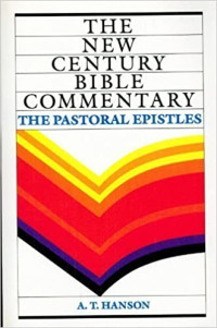 The NCBC: The Pastoral Epistles (Ref-A.T. Hanson)