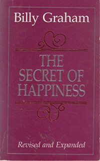 The Secret of Happiness by Billy Graham:  Revised and Expanded