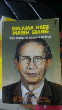 Selama Hari Masih Siang-W. Sairin, ed.: Buku Peringatan Martinus Abednego