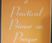 A Practical Primer on Prayer  by Dorothy C. Haskin