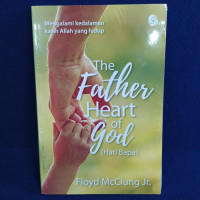 Hati Bapa-F. McClung, Jr. (The Father Heart of God). - Mengalami kedalaman kasih Allah yang hidup Edisi revisi