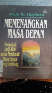 Memenangkan Masa Depan by Jack W. Hayford: Menyadari janji Allah untuk menikmati masa depan yang gemilang