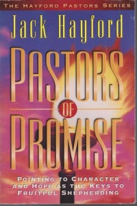 Pastors of Promise - J. Hayford: Pointing to Character and Hope As the Keys to Fruitful Shepherding