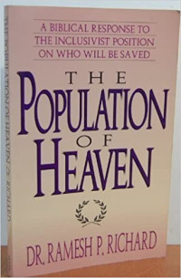 The Population of Heaven:  A Biblical Response to the Inclusivist Position on Who Will be Saved