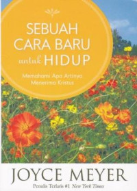 Sebuah Cara Baru untuk Hidup by Joyce Meyer:  Memahami Apa Artinya Menerima Kristus