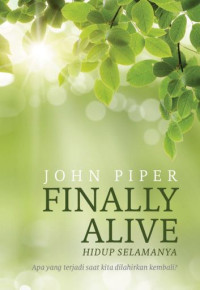 Hidup Selamanya (Finally Alive) by John Piper: Apa yang terjadi saat kita dilahirkan kembali?