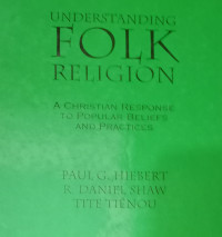 Understanding Folk Religion-P.G. Hiebert:  A Christian Response to Popular Beliefs and Practices