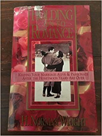 Holding on to Romance by H. Norman Wright:  Keeping your marriage alive & passionate after the honeymoon years are over