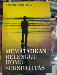 Mematahkan Belenggu Homoseksualitas  by  Frank Worthen