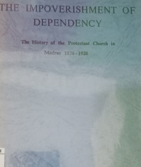 The Impoverishment of Dependency-G. Houghton: The History of the Protestant Church in Madras 1870 -1920