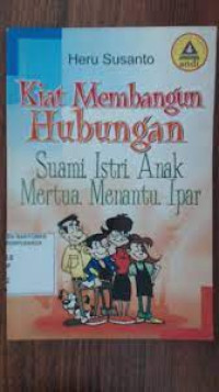 Kiat Membangun Hubungan-H. Susanto: Suami, Istri, Anak, Mertua, Menantu, Ipar