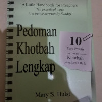 Pedoman Khotbah Lengkap by Mary S. Hulst  (A Little Handbook for Preachers): 10 Cara Praktis untuk Khotbah yang Lebih Baik (Ten practical ways to a better sermon by Sunday)