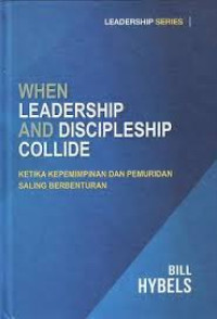 Ketika Kepemimpinan dan Pemuridan Saling Berbenturan: When Leadership and Discipleship Collide