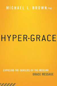 Hyper-Grace:  Exposing the Dangers of the Modern Grace Massage