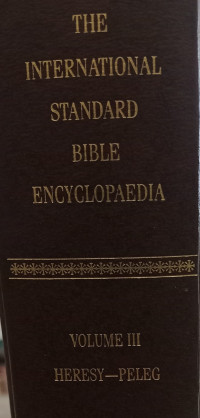 ISBE Volume III (Heresy-Peleg) - J. Orr: The International Standard Bible Encyclopedia