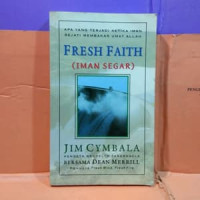 Iman Segar by Jim Cymbala  (Fresh Faith):  Apa yang terjadi ketika iman sejati membakar umat Allah