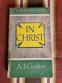 In Christ  by A.J. Gordon