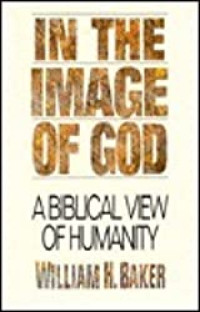 In the Image of God: A Biblical View of Humanity