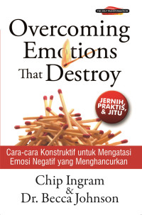 Cara-cara Konstruktif untuk Mengatasi Emosi Negatif yang Menghancurkan by Chip Ingram  (Overcoming Emotions That Destroy)