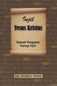 Injil Yesus Kristus (P. Wong) - Sebuah Pengantar Teologi Injili