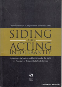 Siding and Acting Intolerantly: Intolerance by Society and Restriction by the State in Freedom of Religion/Belief in Indonesia