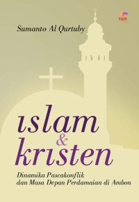 Islam & Kristen by S. Al-Qurtuby: Dinamika Pascakonflik dan Masa Depan Perdamaian di Ambon